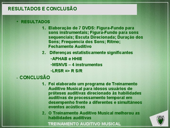 RESULTADOS E CONCLUSÃO • RESULTADOS 1. Elaboração de 7 DVDS: Figura-Fundo para sons instrumentais;