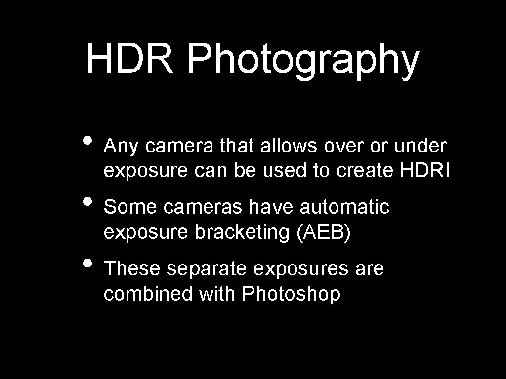 HDR Photography • Any camera that allows over or under exposure can be used