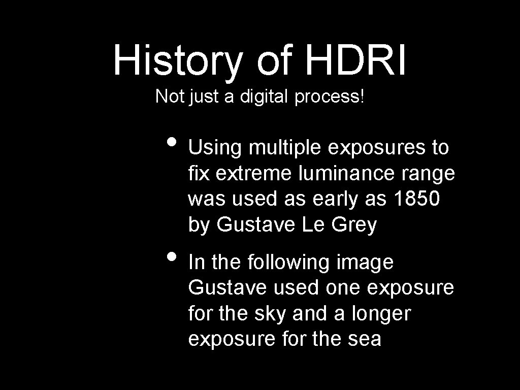 History of HDRI Not just a digital process! • Using multiple exposures to fix