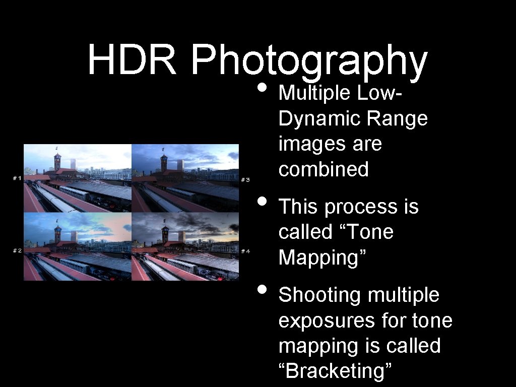 HDR Photography • Multiple Low- Dynamic Range images are combined • This process is