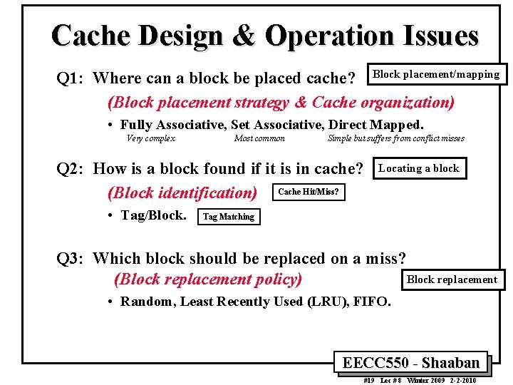 Cache Design & Operation Issues Q 1: Where can a block be placed cache? Cache Design & Operation Issues Q 1: Where can a block be placed cache?