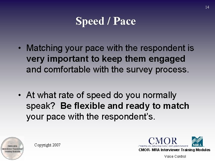 14 Speed / Pace • Matching your pace with the respondent is very important