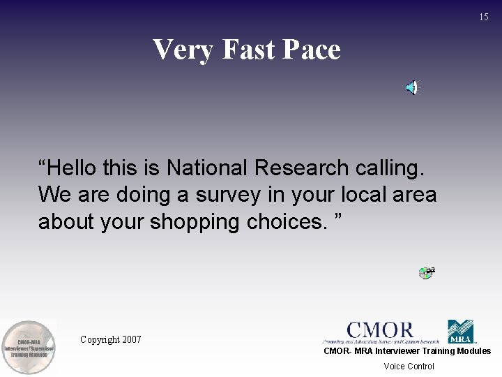 15 Very Fast Pace “Hello this is National Research calling. We are doing a