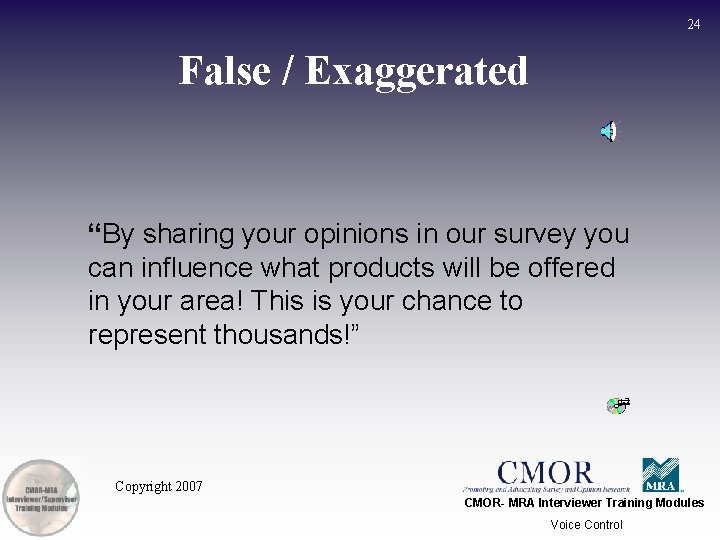 24 False / Exaggerated “By sharing your opinions in our survey you can influence