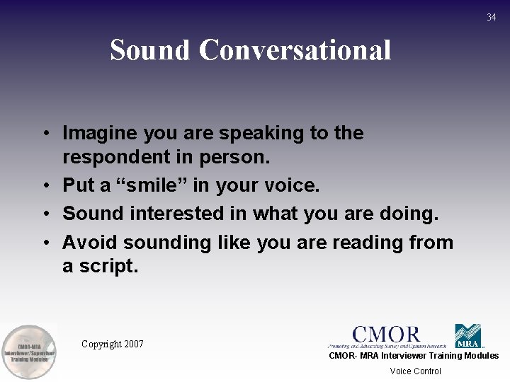 34 Sound Conversational • Imagine you are speaking to the respondent in person. •