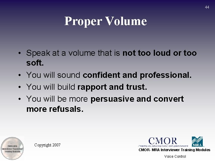 44 Proper Volume • Speak at a volume that is not too loud or