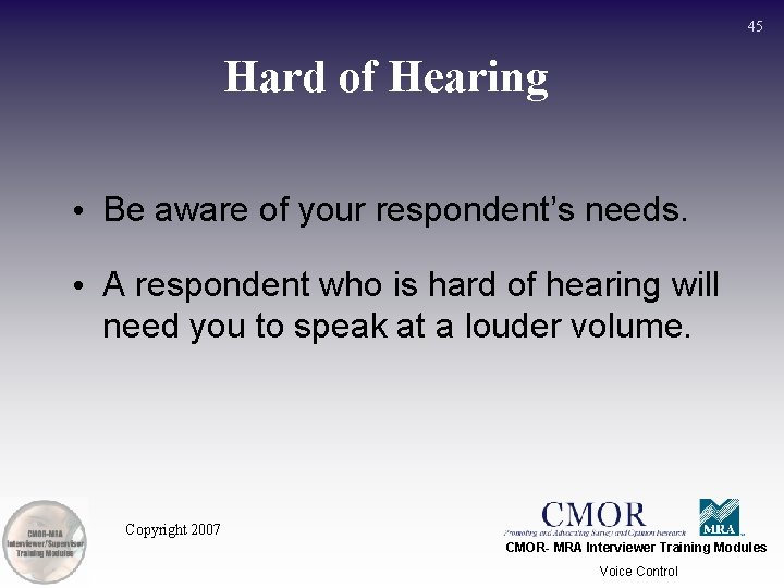 45 Hard of Hearing • Be aware of your respondent’s needs. • A respondent