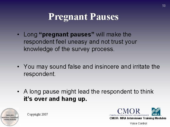 50 Pregnant Pauses • Long “pregnant pauses” will make the respondent feel uneasy and