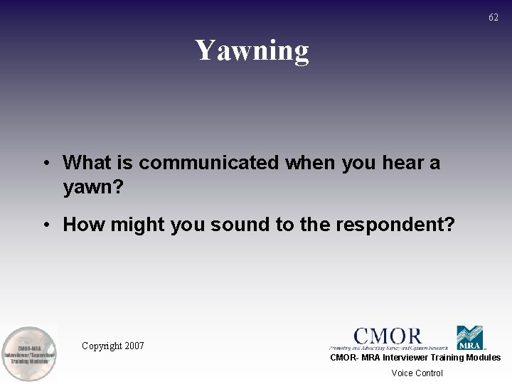 62 Yawning • What is communicated when you hear a yawn? • How might