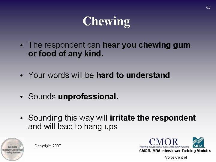 63 Chewing • The respondent can hear you chewing gum or food of any