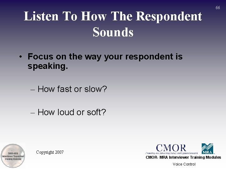 Listen To How The Respondent Sounds 66 • Focus on the way your respondent