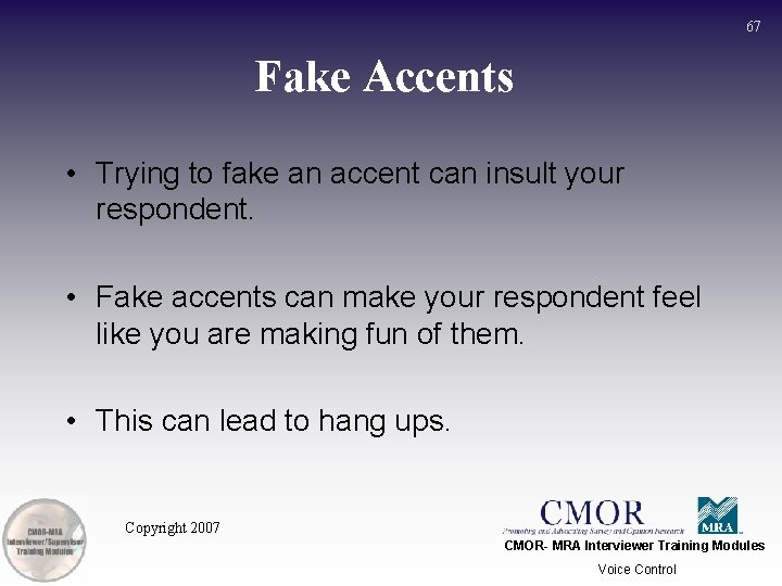 67 Fake Accents • Trying to fake an accent can insult your respondent. •