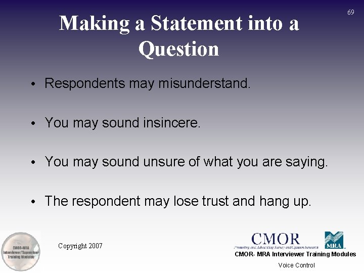 Making a Statement into a Question 69 • Respondents may misunderstand. • You may