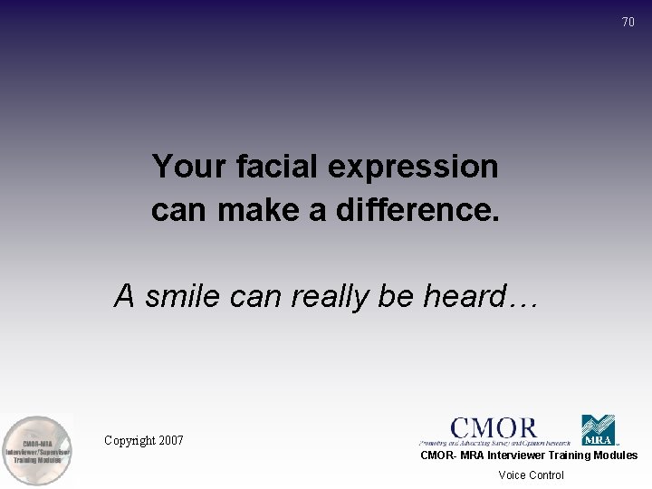 70 Your facial expression can make a difference. A smile can really be heard…