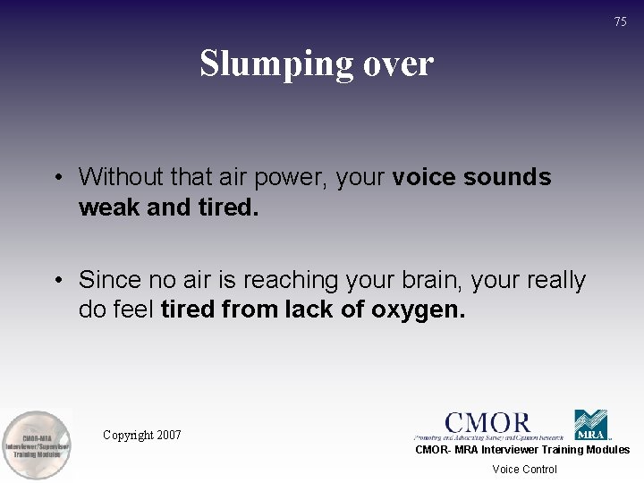75 Slumping over • Without that air power, your voice sounds weak and tired.