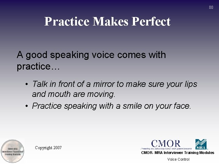 80 Practice Makes Perfect A good speaking voice comes with practice… • Talk in