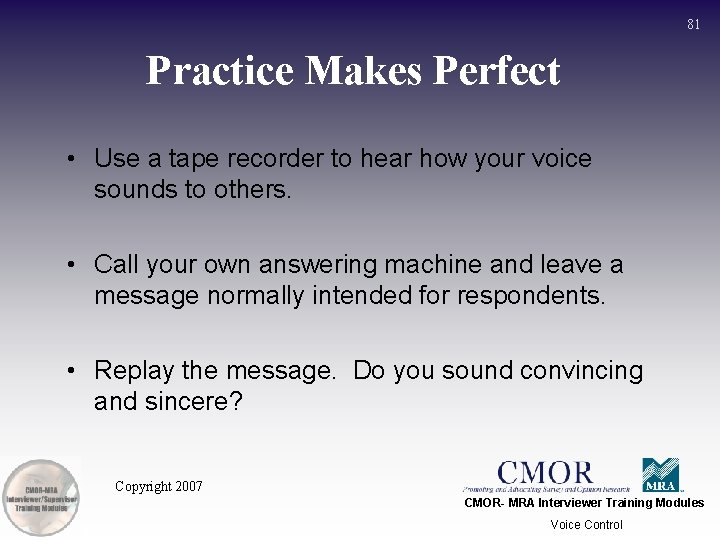 81 Practice Makes Perfect • Use a tape recorder to hear how your voice