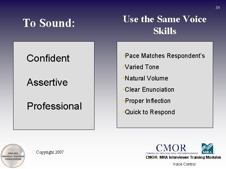 84 To Sound: Use the Same Voice Skills Confident • Pace Matches Respondent’s Assertive