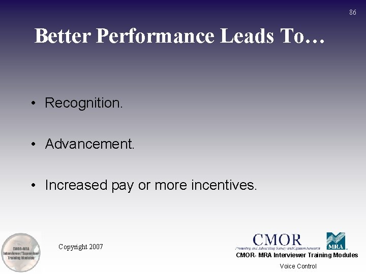 86 Better Performance Leads To… • Recognition. • Advancement. • Increased pay or more