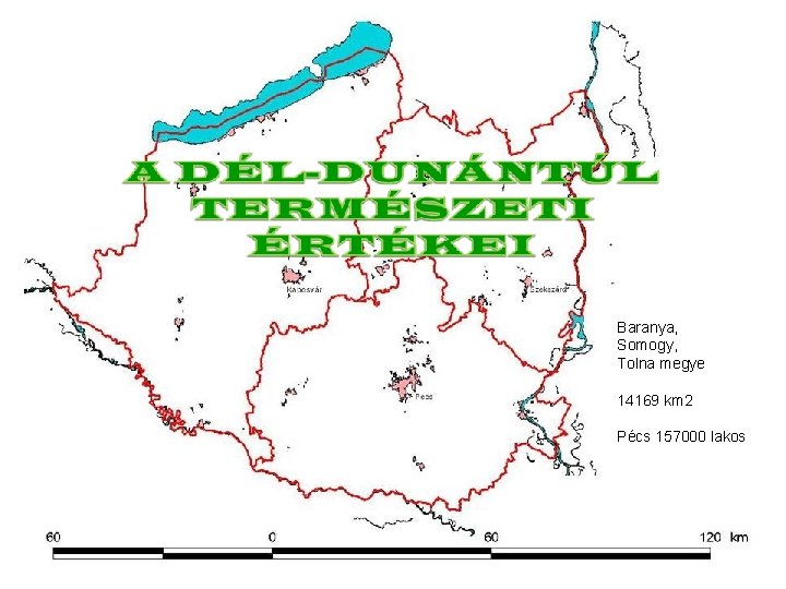 Baranya, Somogy, Tolna megye 14169 km 2 Pécs 157000 lakos 