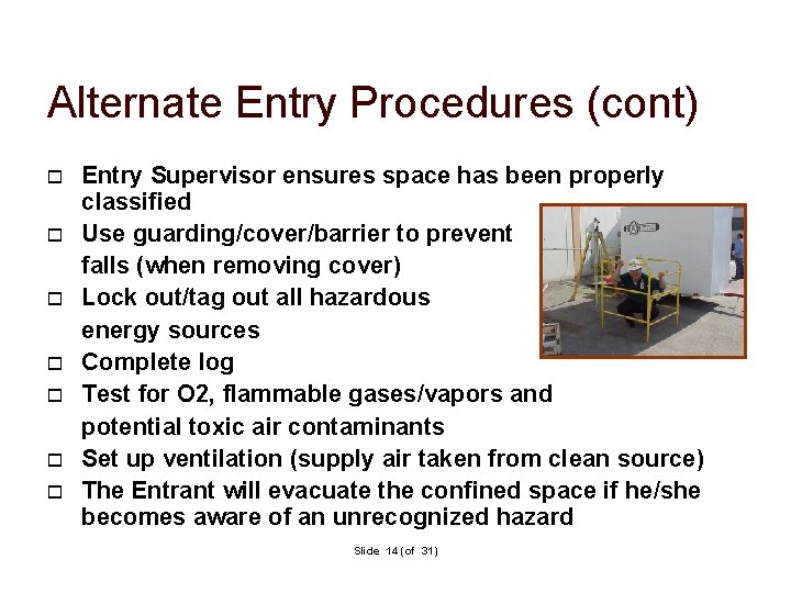 Alternate Entry Procedures (cont) Entry Supervisor ensures space has been properly classified Use guarding/cover/barrier Alternate Entry Procedures (cont) Entry Supervisor ensures space has been properly classified Use guarding/cover/barrier