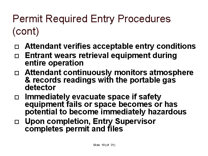 Permit Required Entry Procedures (cont) Attendant verifies acceptable entry conditions Entrant wears retrieval equipment