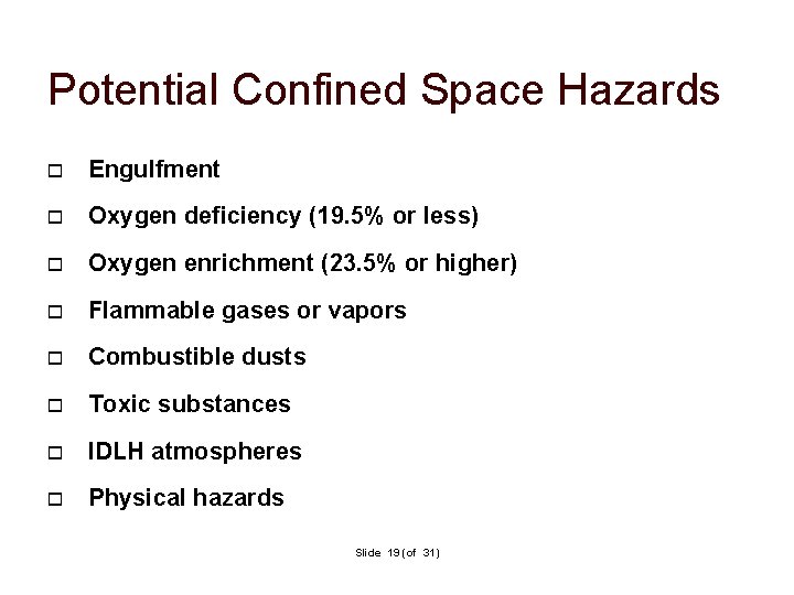 Potential Confined Space Hazards Engulfment Oxygen deficiency (19. 5% or less) Oxygen enrichment (23.