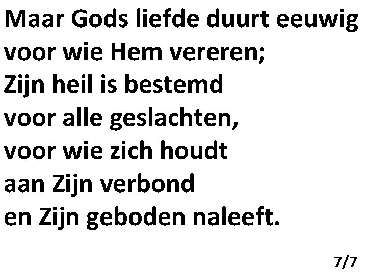 Maar Gods liefde duurt eeuwig voor wie Hem vereren; Zijn heil is bestemd voor