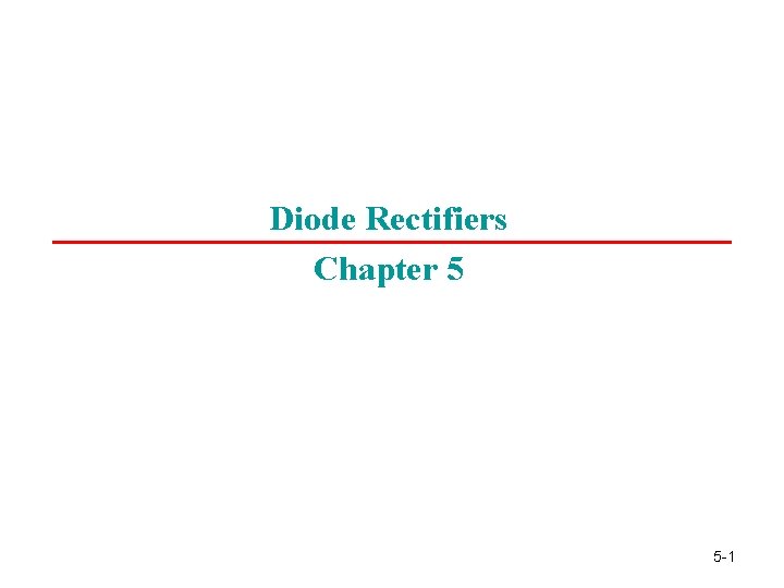 Diode Rectifiers Chapter 5 5 -1 