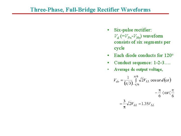 Three-Phase, Full-Bridge Rectifier Waveforms • Six-pulse rectifier: Vd (=VPn-VNn) waveform consists of six segments
