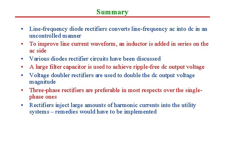 Summary • Line-frequency diode rectifiers converts line-frequency ac into dc in an uncontrolled manner