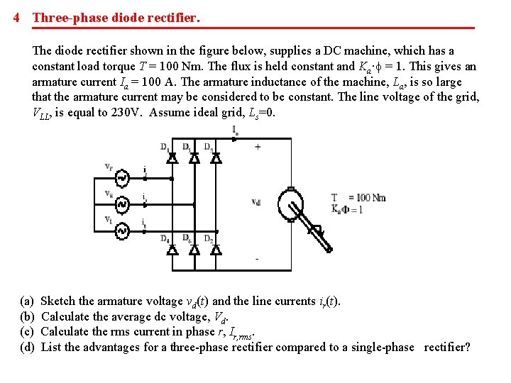 4 Three-phase diode rectifier. The diode rectifier shown in the figure below, supplies a