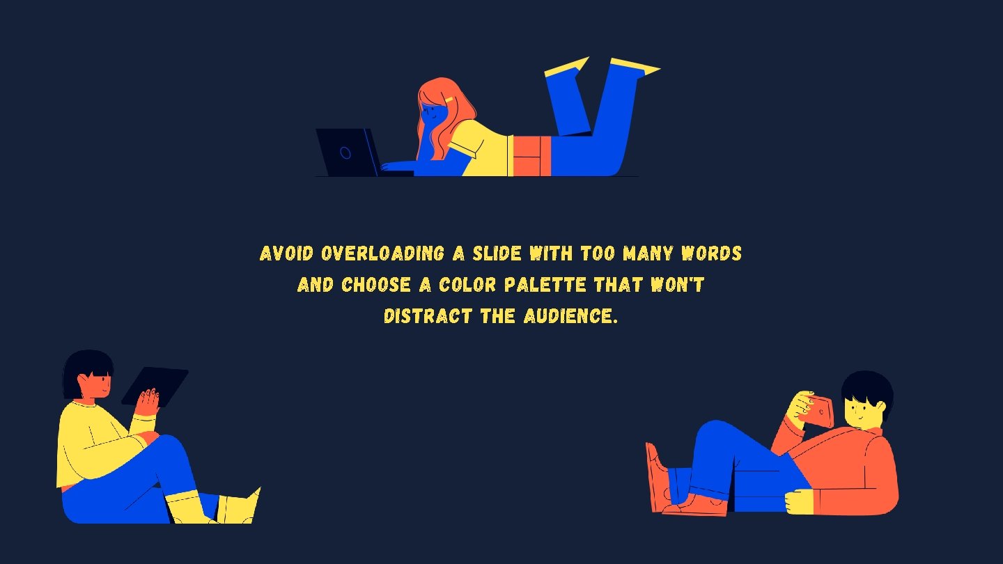 Avoid overloading a slide with too many words and choose a color palette that Avoid overloading a slide with too many words and choose a color palette that