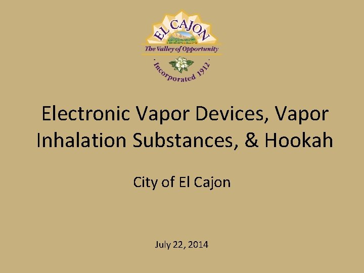 Electronic Vapor Devices, Vapor Inhalation Substances, & Hookah City of El Cajon July 22,