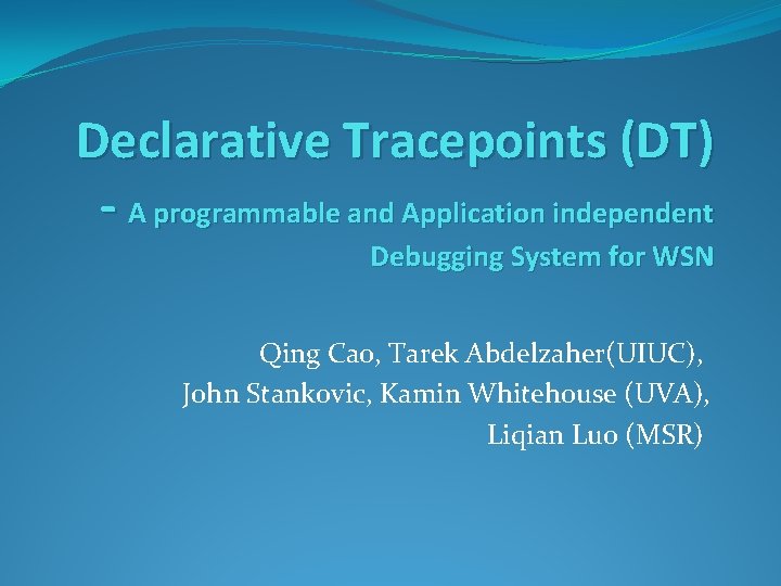 Declarative Tracepoints (DT) - A programmable and Application independent Debugging System for WSN Qing