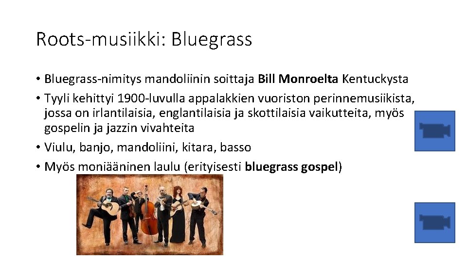 Roots-musiikki: Bluegrass • Bluegrass-nimitys mandoliinin soittaja Bill Monroelta Kentuckysta • Tyyli kehittyi 1900 -luvulla