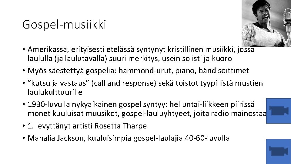 Gospel-musiikki • Amerikassa, erityisesti etelässä syntynyt kristillinen musiikki, jossa laululla (ja laulutavalla) suuri merkitys,