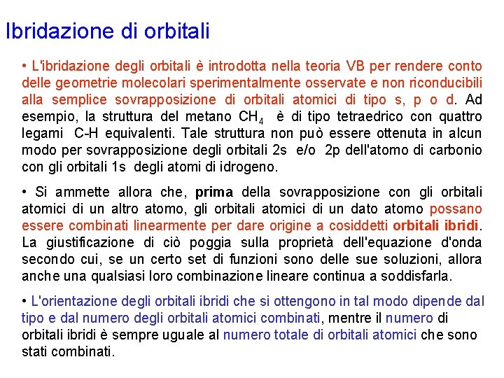 Ibridazione di orbitali • L'ibridazione degli orbitali è introdotta nella teoria VB per rendere