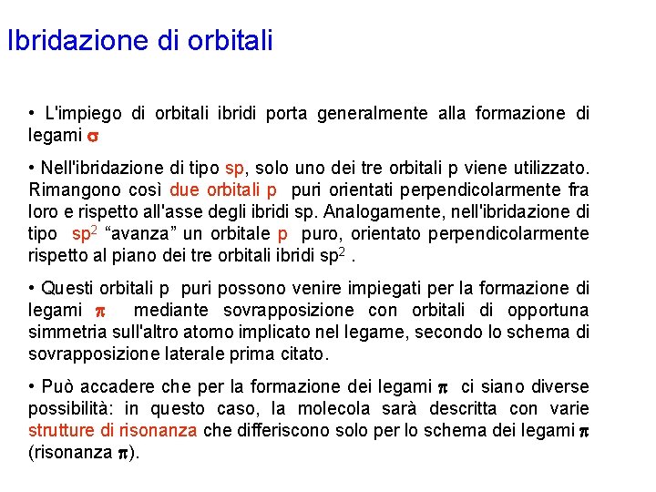 Ibridazione di orbitali • L'impiego di orbitali ibridi porta generalmente alla formazione di legami