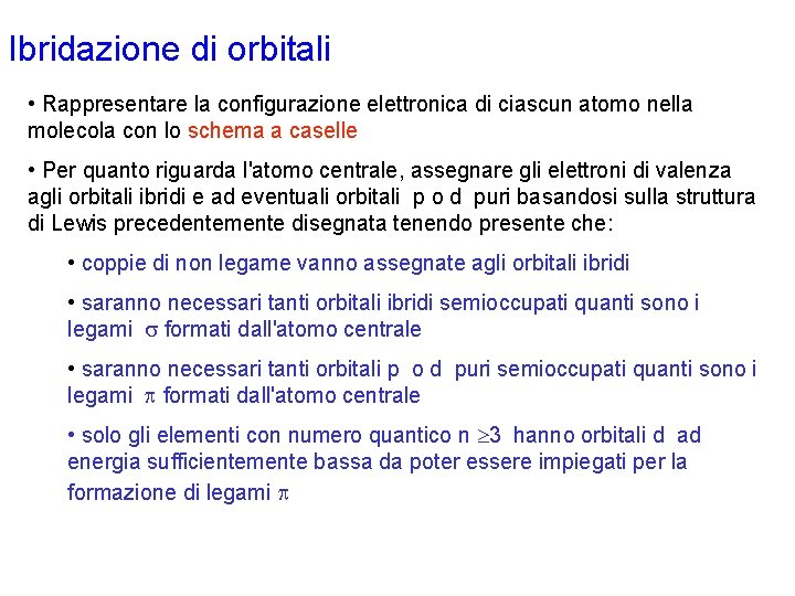 Ibridazione di orbitali • Rappresentare la configurazione elettronica di ciascun atomo nella molecola con