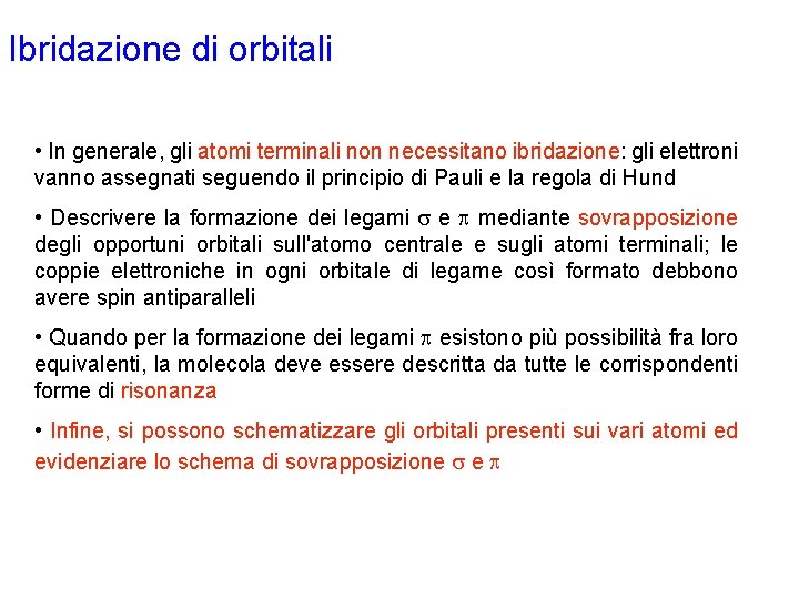 Ibridazione di orbitali • In generale, gli atomi terminali non necessitano ibridazione: gli elettroni