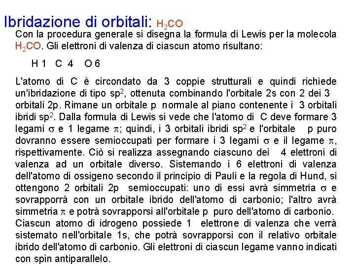 Ibridazione di orbitali: H 2 CO Con la procedura generale si disegna la formula