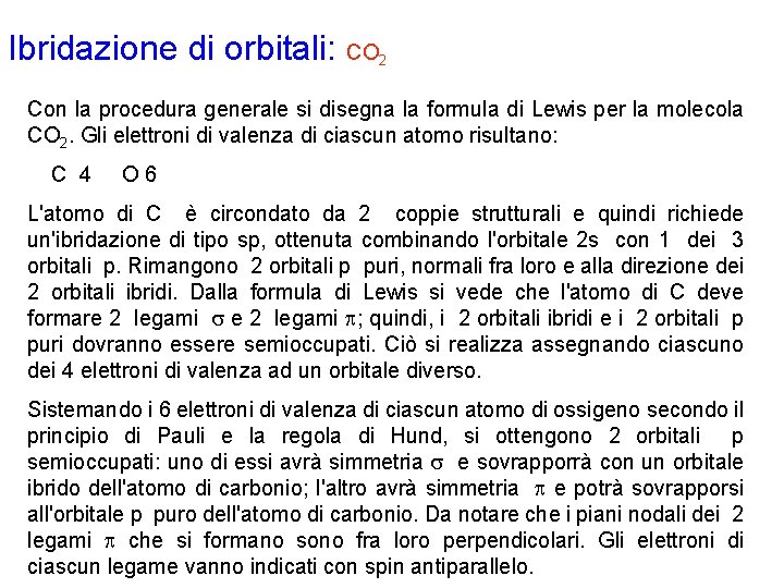 Ibridazione di orbitali: CO 2 Con la procedura generale si disegna la formula di