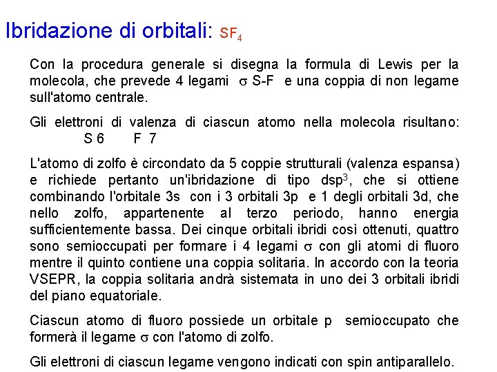 Ibridazione di orbitali: SF 4 Con la procedura generale si disegna la formula di