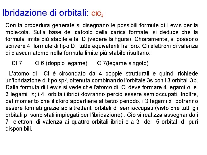 Ibridazione di orbitali: Cl. O 4 Con la procedura generale si disegnano le possibili