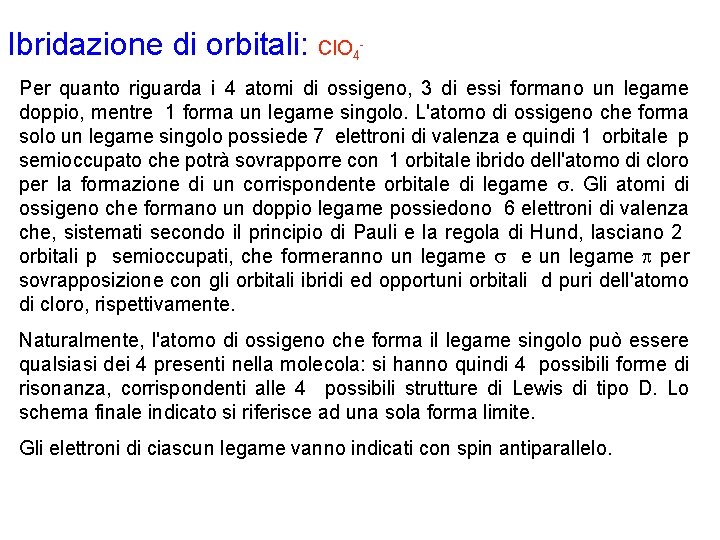 Ibridazione di orbitali: Cl. O 4 Per quanto riguarda i 4 atomi di ossigeno,