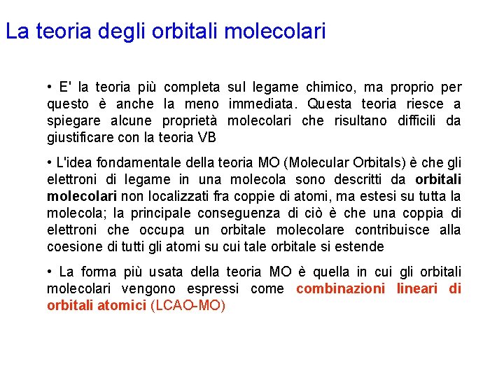 La teoria degli orbitali molecolari • E' la teoria più completa sul legame chimico,