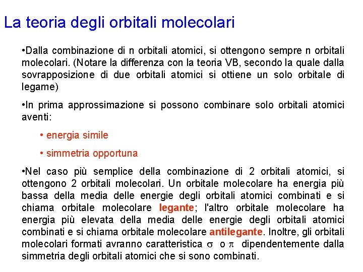 La teoria degli orbitali molecolari • Dalla combinazione di n orbitali atomici, si ottengono