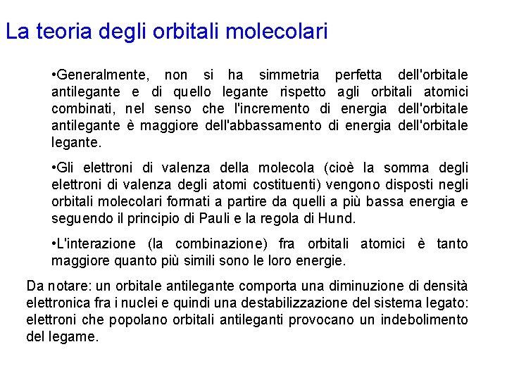 La teoria degli orbitali molecolari • Generalmente, non si ha simmetria perfetta dell'orbitale antilegante