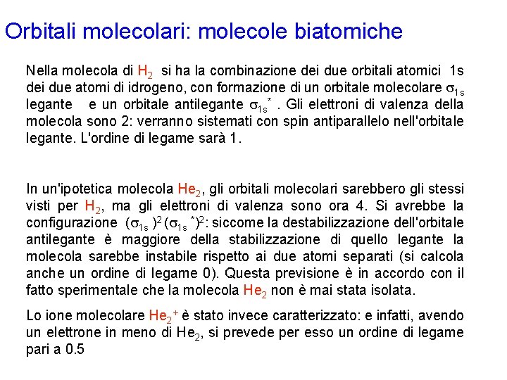 Orbitali molecolari: molecole biatomiche Nella molecola di H 2 si ha la combinazione dei